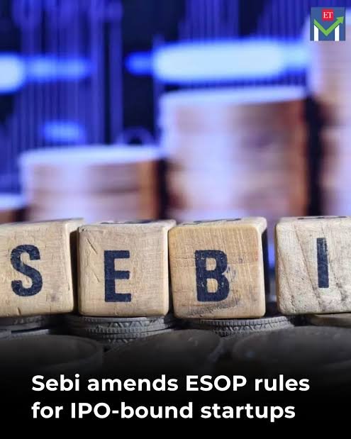 SEBI AMENDS ESOP RULES FOR IPO-BOUND STARTUPS