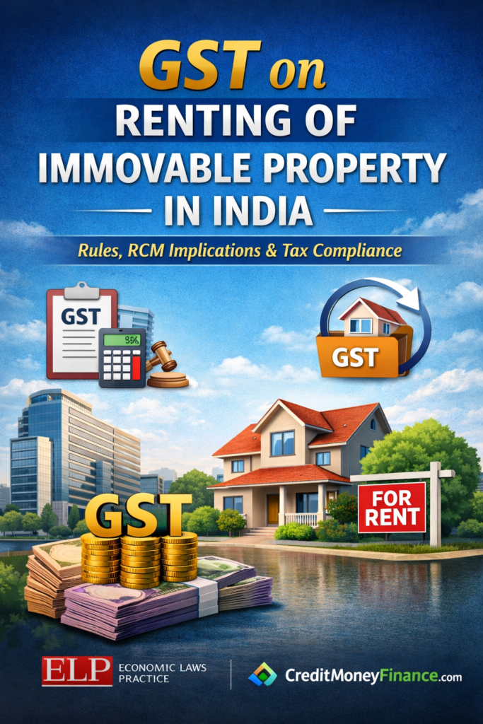 GST on Renting of Immovable Property in India: Latest Rules, RCM Implications & Compliance Guide (2026).