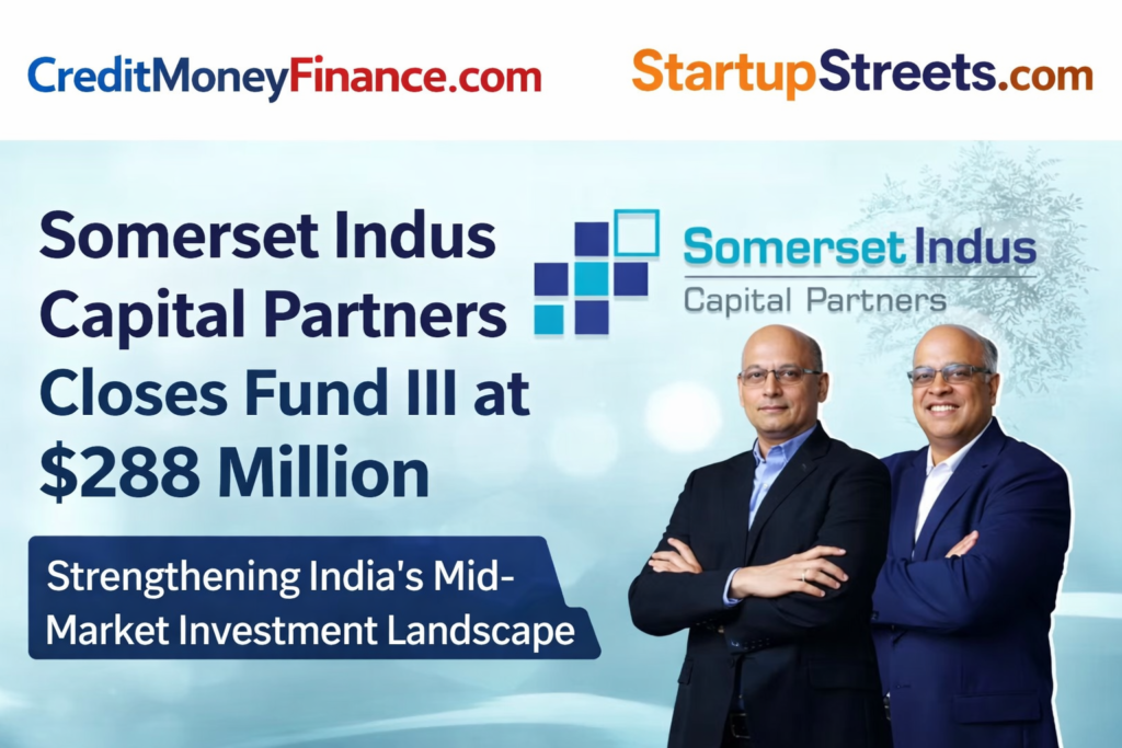 Somerset Indus Capital Partners Closes Fund III at $288 Million: A Strong Signal for India’s Mid-Market Growth Story