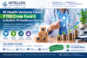 W Health Ventures Closes ₹700 Crore Fund II to Build 8–10 Healthcare Startups: What It Means for India’s Healthcare Startup Ecosystem.