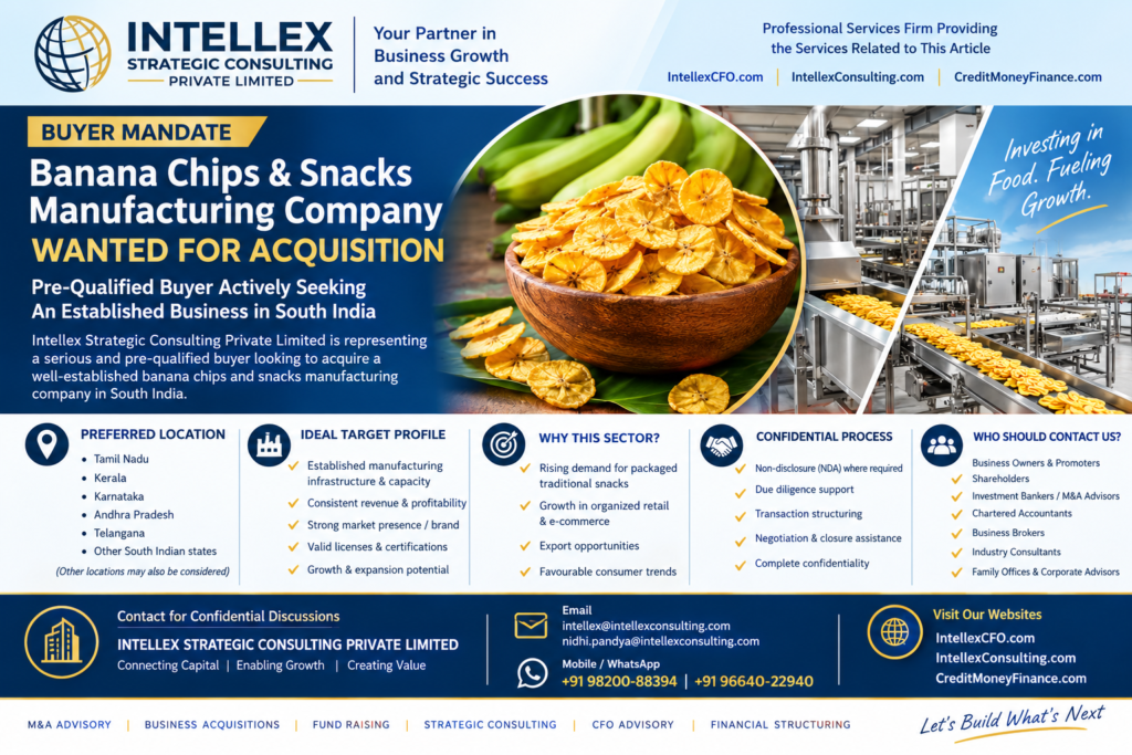 Banana Chips & Snacks Manufacturing Company Wanted for Acquisition in South India - Pre-Qualified Buyer Mandate.